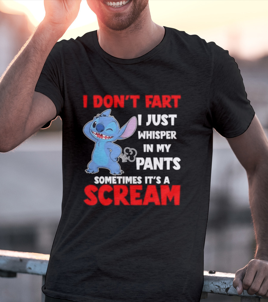 Stitch I Don't Fart I Just Whisper In My Pants Sometimes It's A Scream T-Shirt