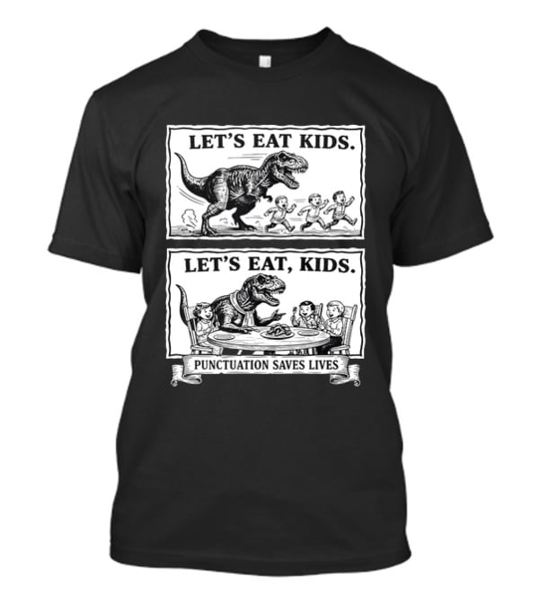 T Rex Let's Eat Kids Punctuation Saves Lives T-Shirt