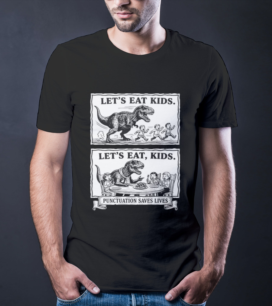 T Rex Let's Eat Kids Punctuation Saves Lives T-Shirt