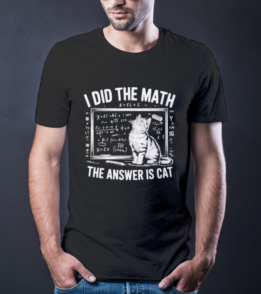 I Did The Math Equation Board Cat Calculation Answer Calculation Science T-Shirt
