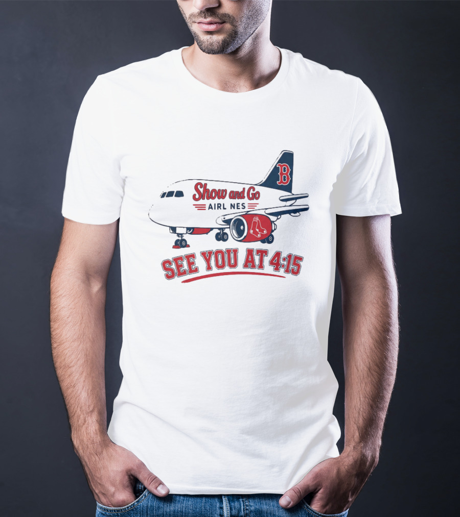 Boston Red Sox Show And Go Airlines See You At 4:15 Retro Sports Fan T-Shirt
