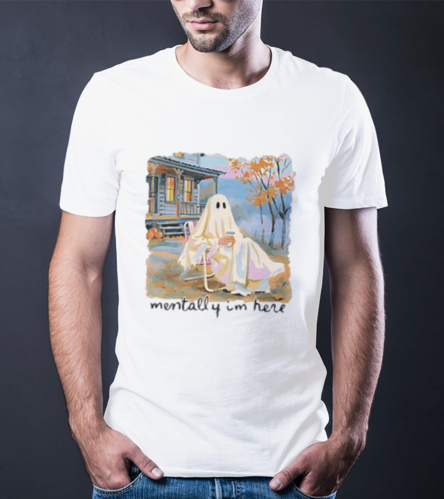 Ghost Mentally I'm Here Autumn Scene With Ghost At Cozy Porch T-Shirt