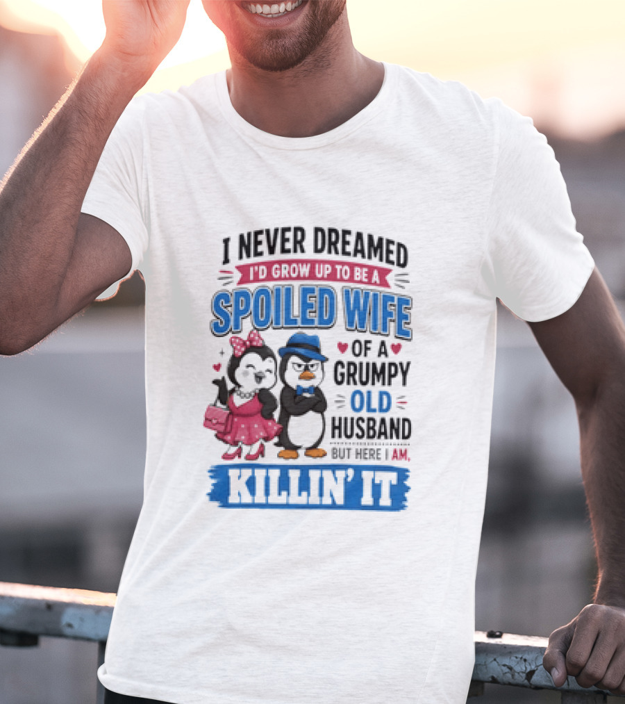 Penguin Spoiled Wife Grumpy Old Husband Killin' It T-Shirt