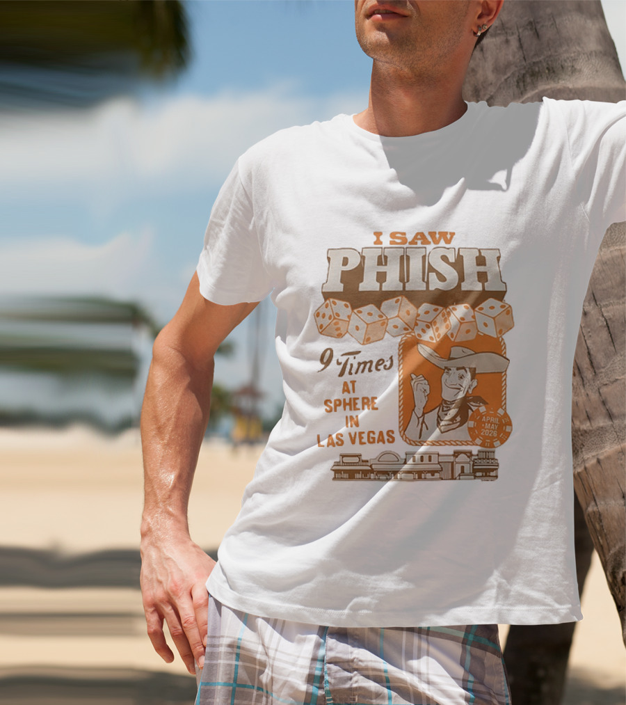 I Saw Phish 9 Times At Sphere In Las Vegas April May 2026 Cowboy Dice Casino T-Shirt