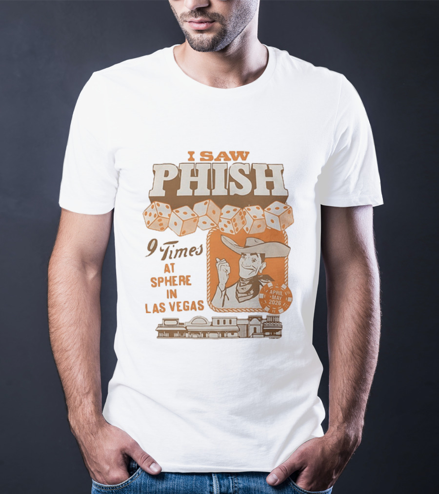 I Saw Phish 9 Times At Sphere In Las Vegas April May 2026 Cowboy Dice Casino T-Shirt