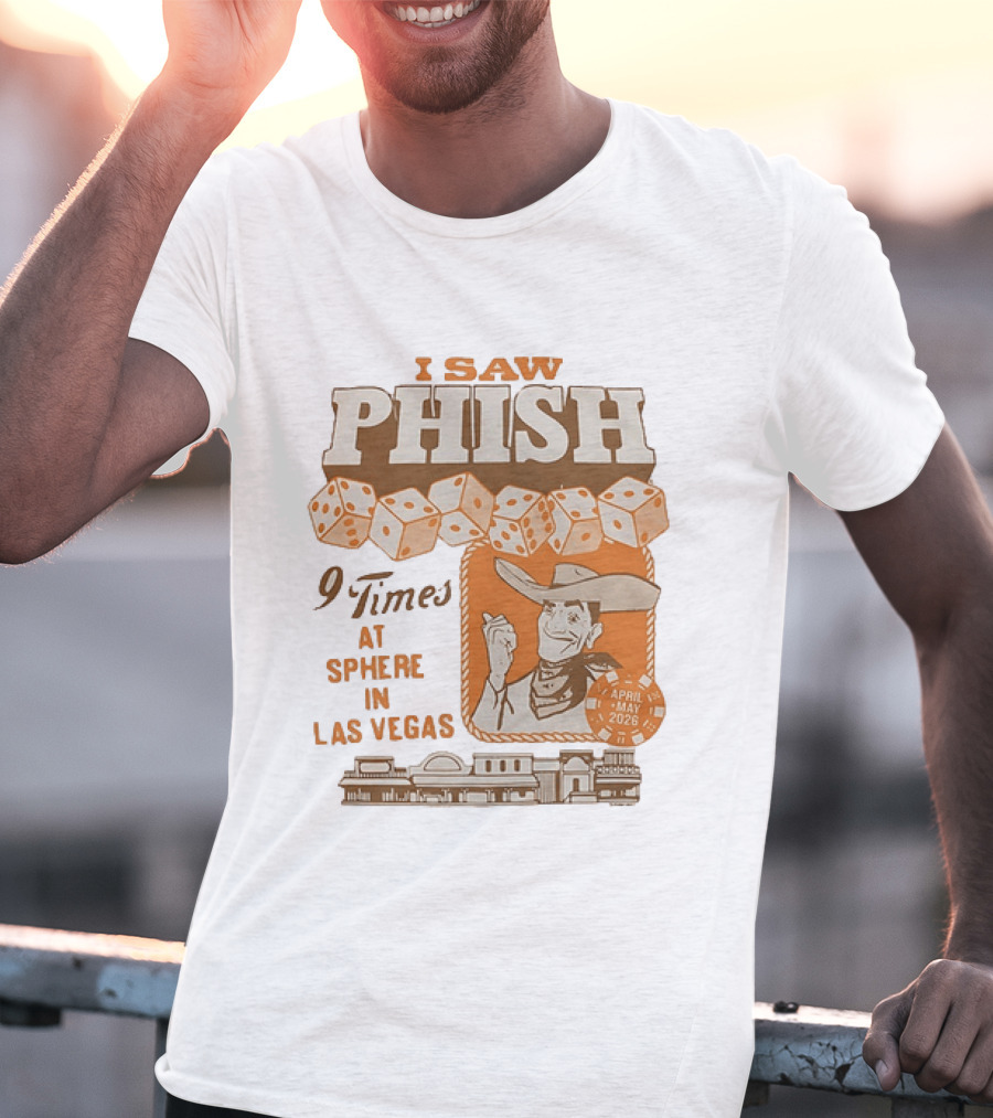 I Saw Phish 9 Times At Sphere In Las Vegas April May 2026 Cowboy Dice Casino T-Shirt