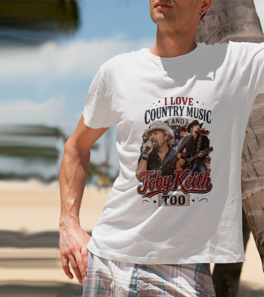 I Love Country Music And Toby Keith Too Patriotic T-Shirt