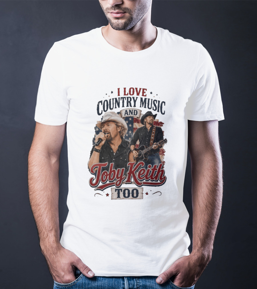 I Love Country Music And Toby Keith Too Patriotic T-Shirt