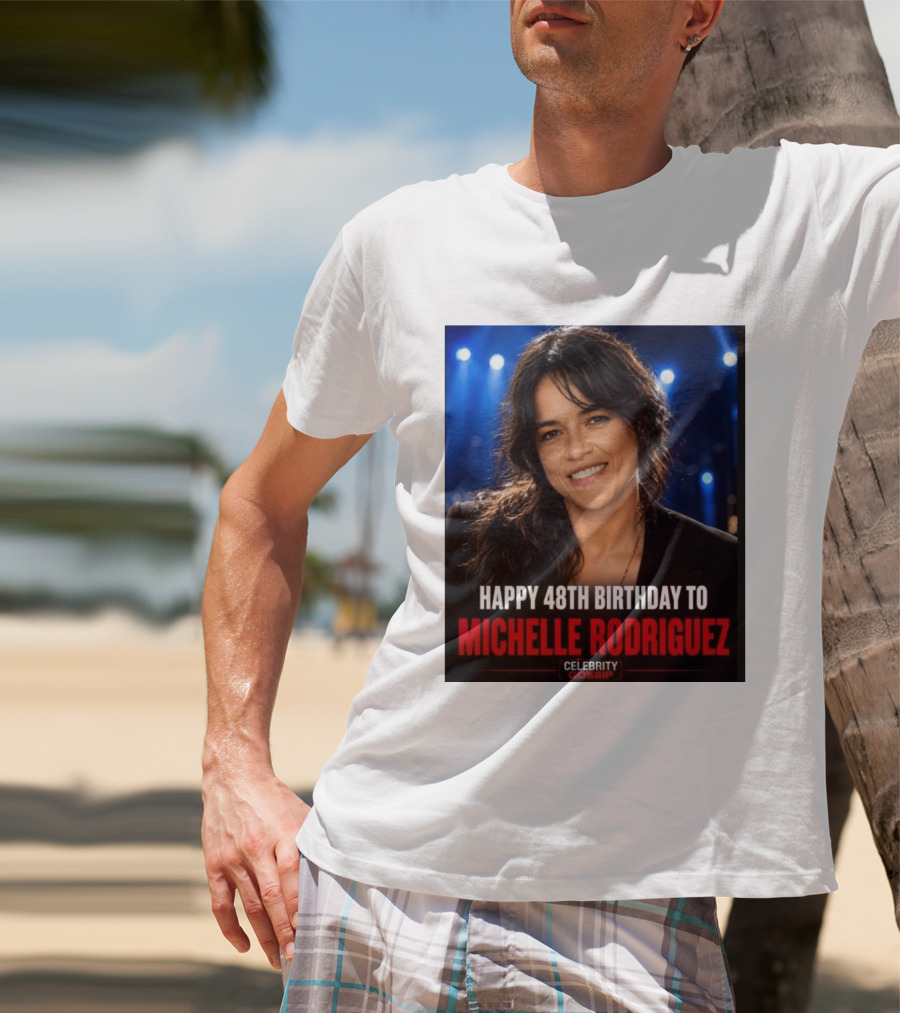 Happy 48th Birthday To Michelle Rodriguez Celebrity Gossip T-Shirt