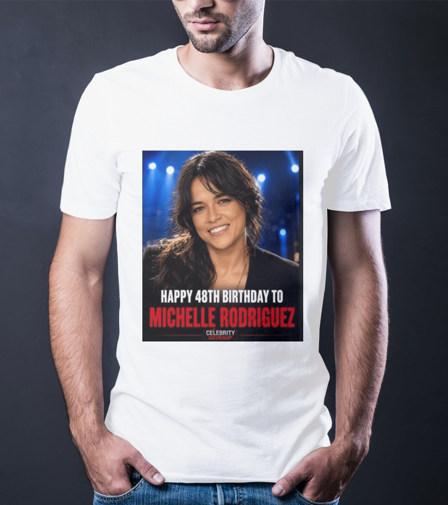 Happy 48th Birthday To Michelle Rodriguez Celebrity Gossip T-Shirt