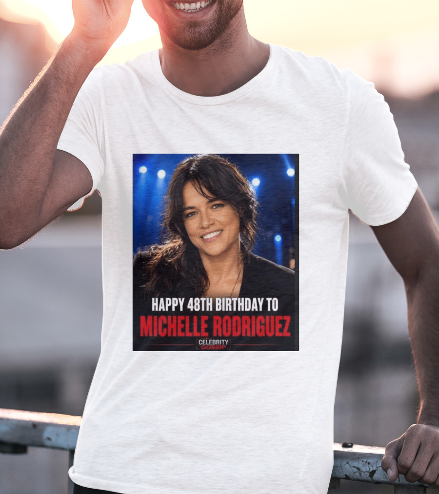 Happy 48th Birthday To Michelle Rodriguez Celebrity Gossip T-Shirt