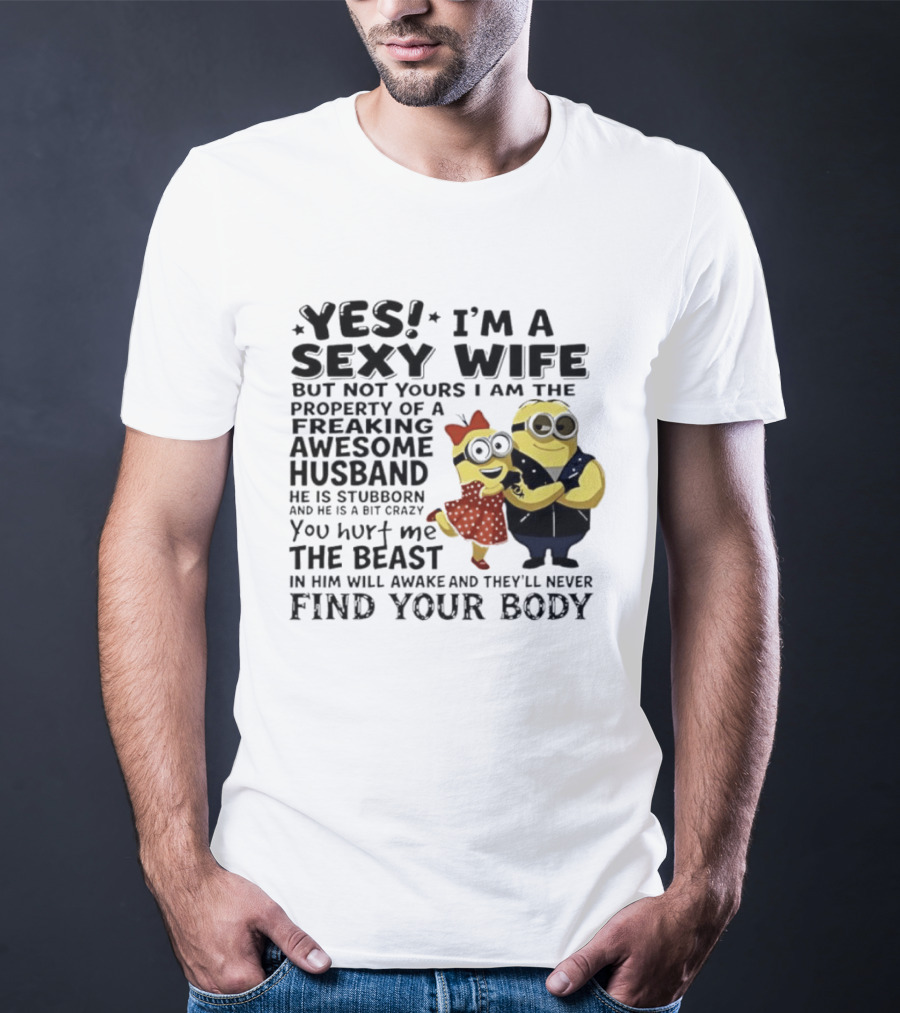 Yes I Am A Sexy Wife Not Yours Property Of A Freaking Awesome Husband Minions Despicable Me T-Shirt