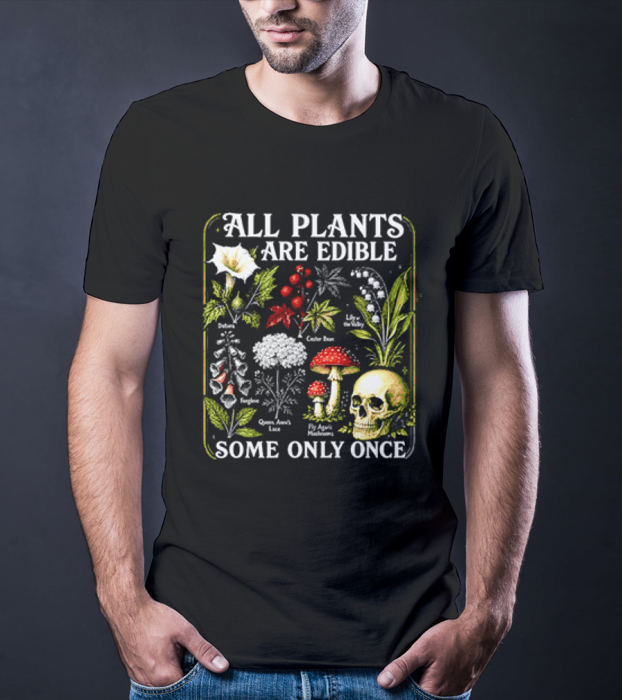 All Plants Are Edible Some Only Once Botanical Skull Poisonous Flora T-Shirt