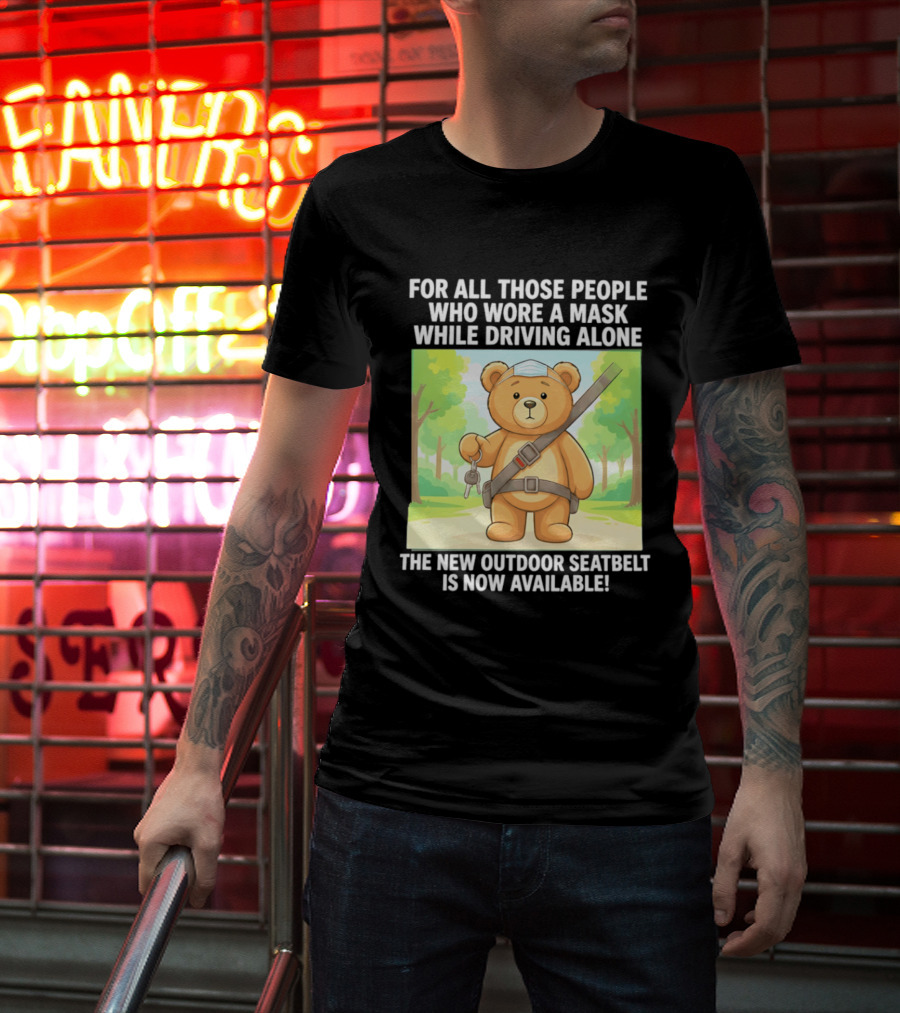 For All Those People Who Wore A Mask While Driving Alone The New Outdoor Seatbelt Is Now Available Bear With Seatbelt And Key In Scenic Forest T-Shirt
