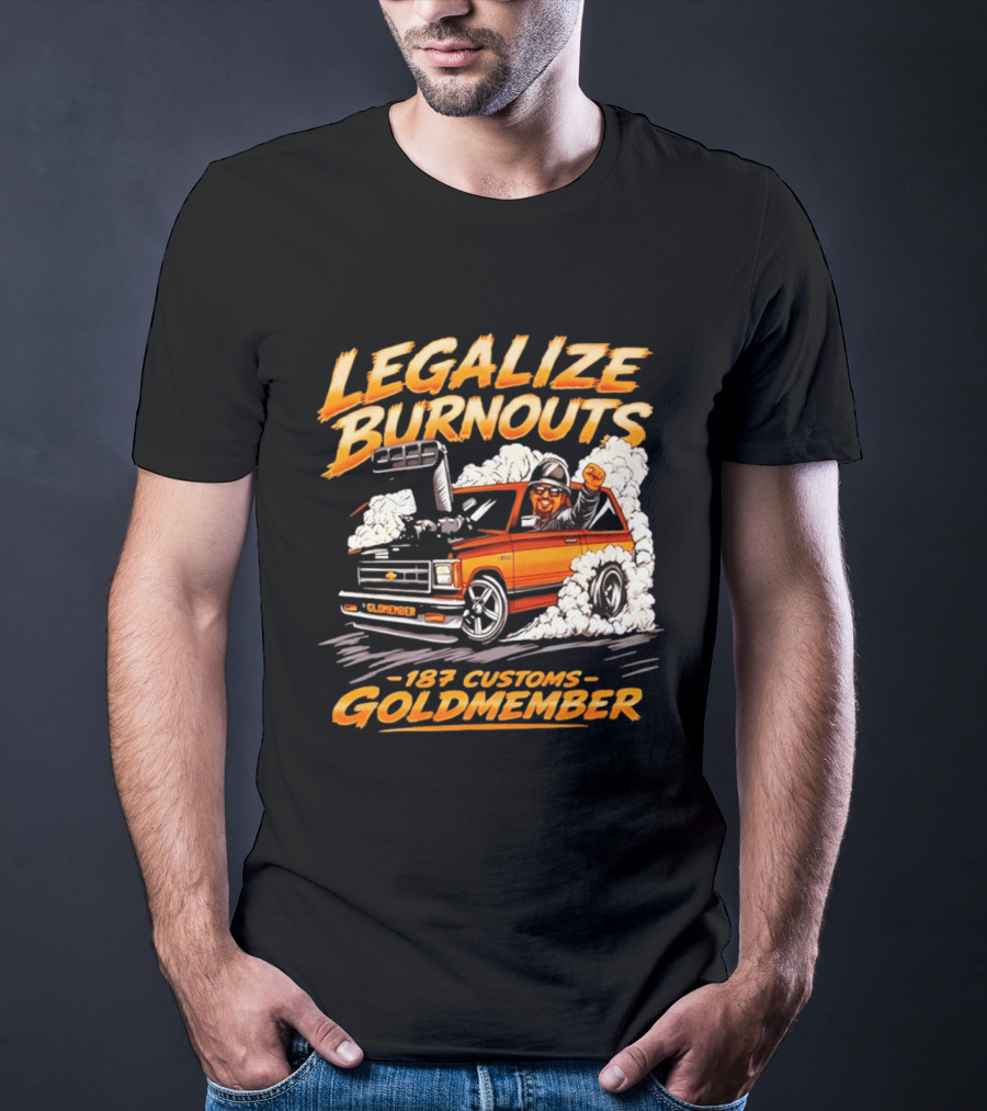 Legalize Burnouts 187 Customs Goldmember Car Racing T-Shirt