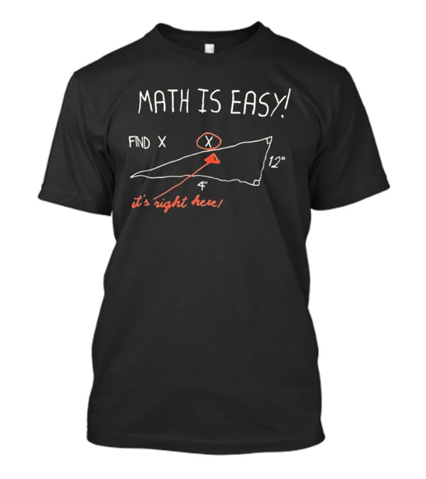 Math Is Easy Find X It's Right Here Geometry Triangle T-Shirt
