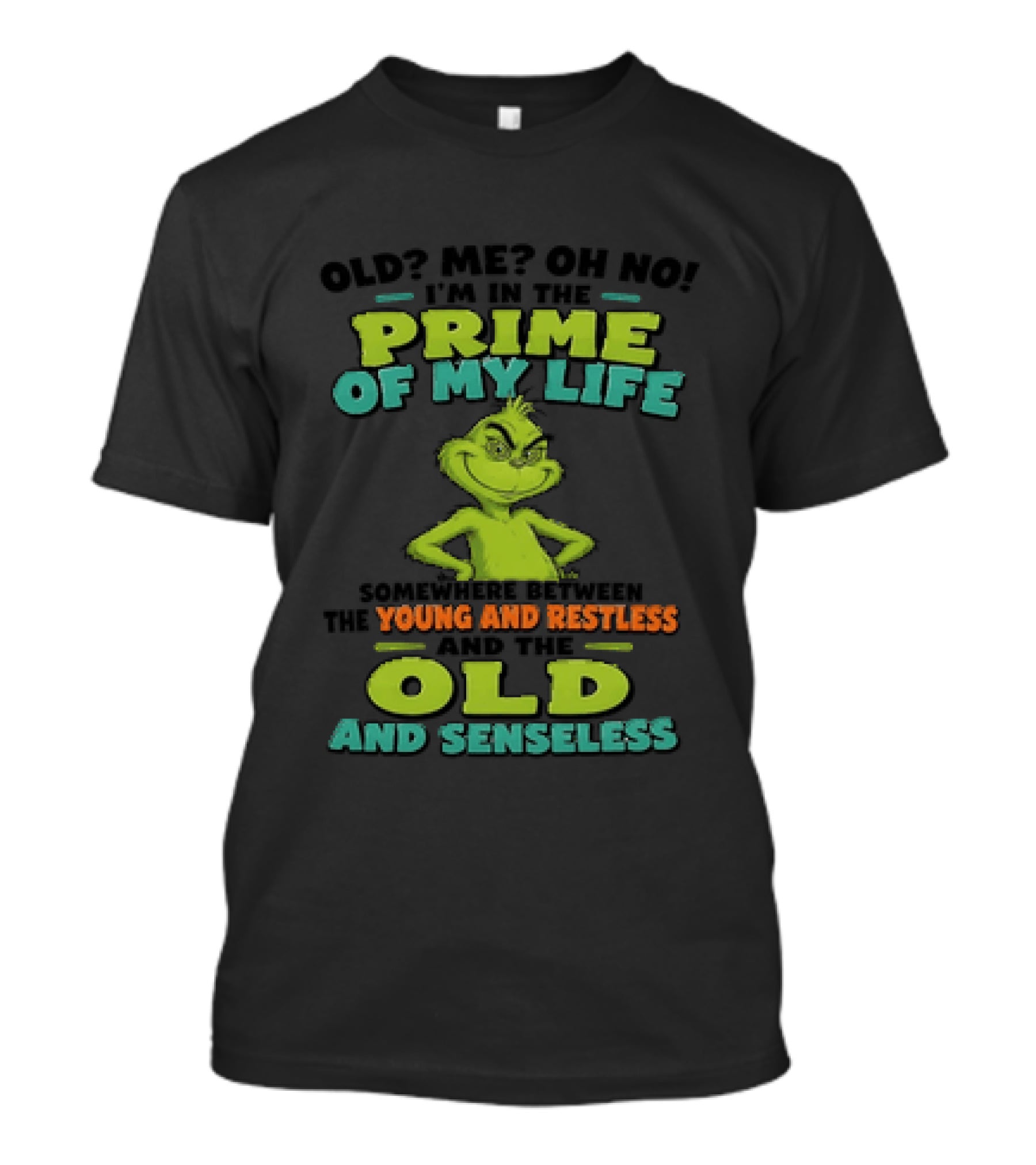 Grinch Prime Of My Life Somewhere Between Young And Restless And Old And Senseless T-Shirt