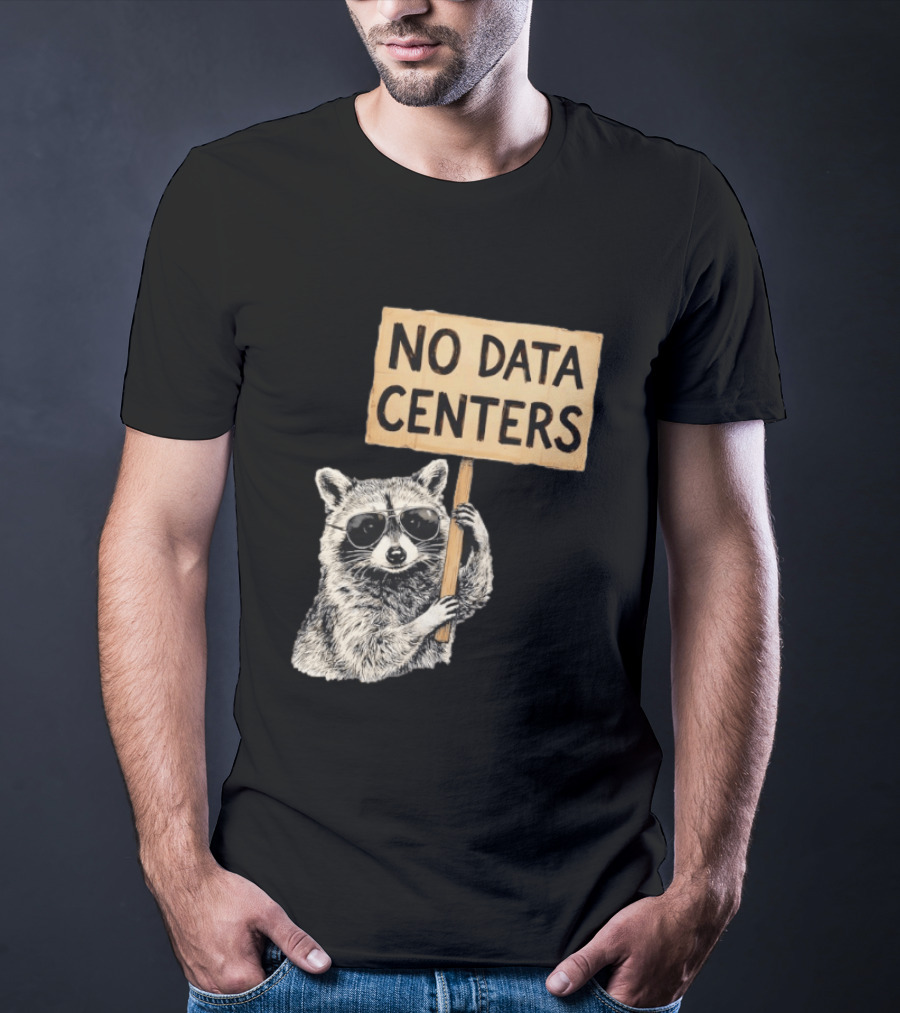 Raccoon Holding No Data Centers Protest Sign With Sunglasses T-Shirt