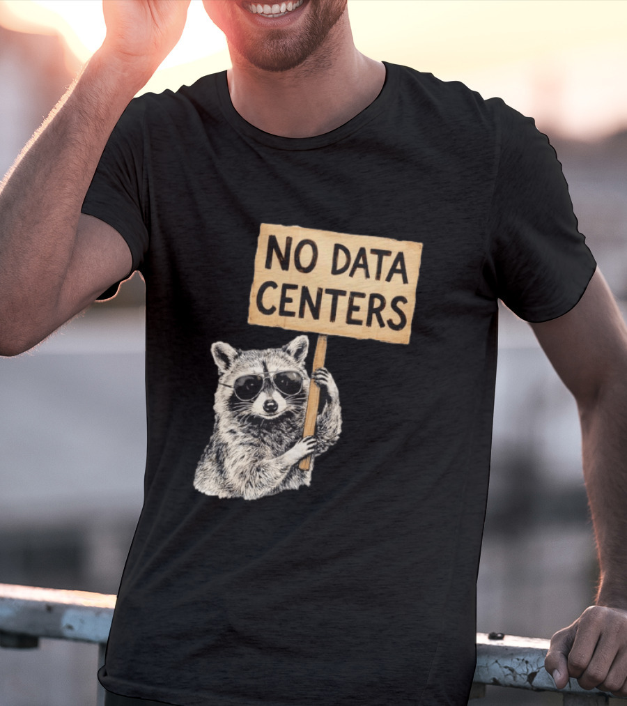 Raccoon Holding No Data Centers Protest Sign With Sunglasses T-Shirt