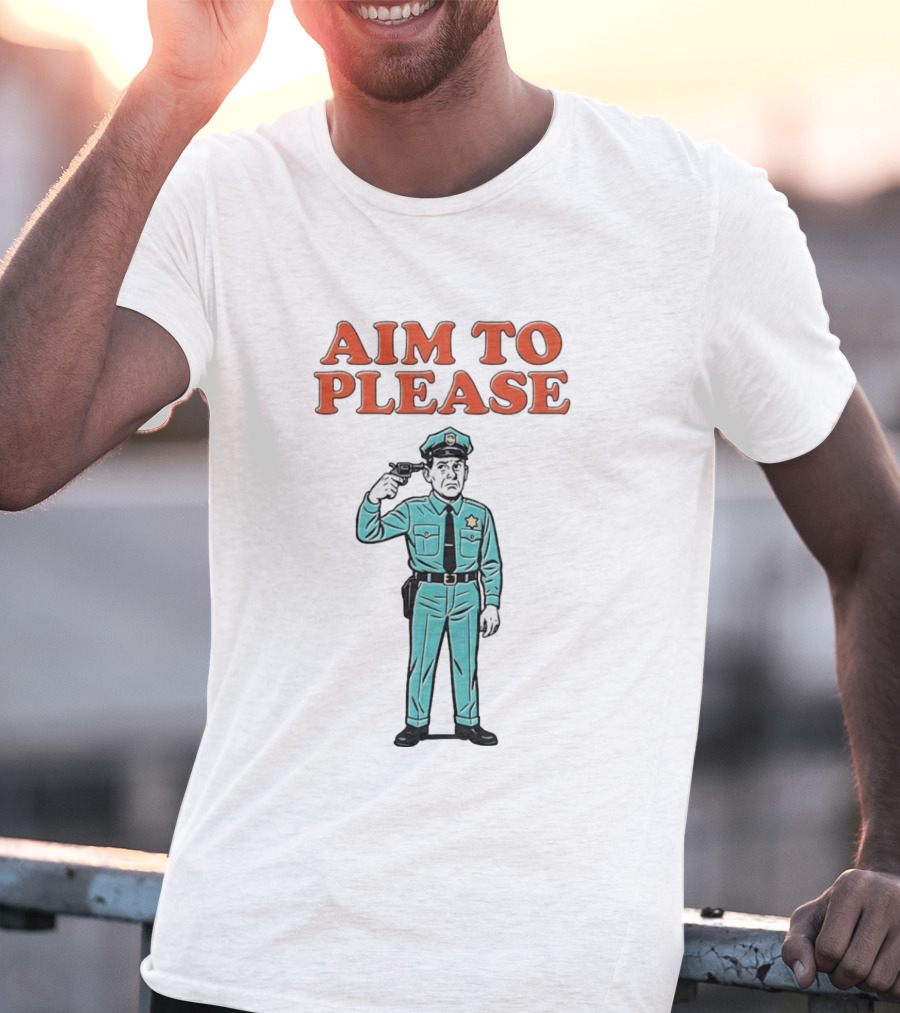 Aim To Please Police Officer Dark Humor Satire T-Shirt
