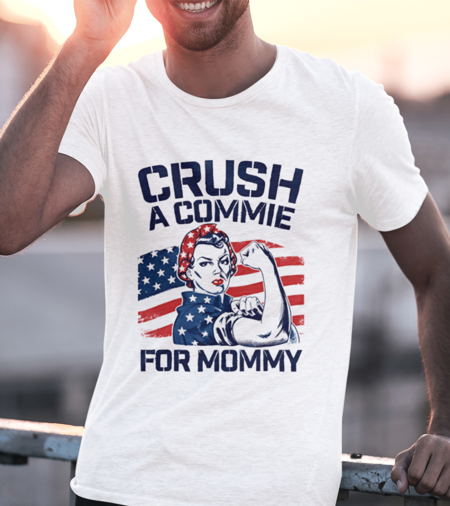 Crush A Commie For Mommy Rosie The Riveter American Flag T-Shirt