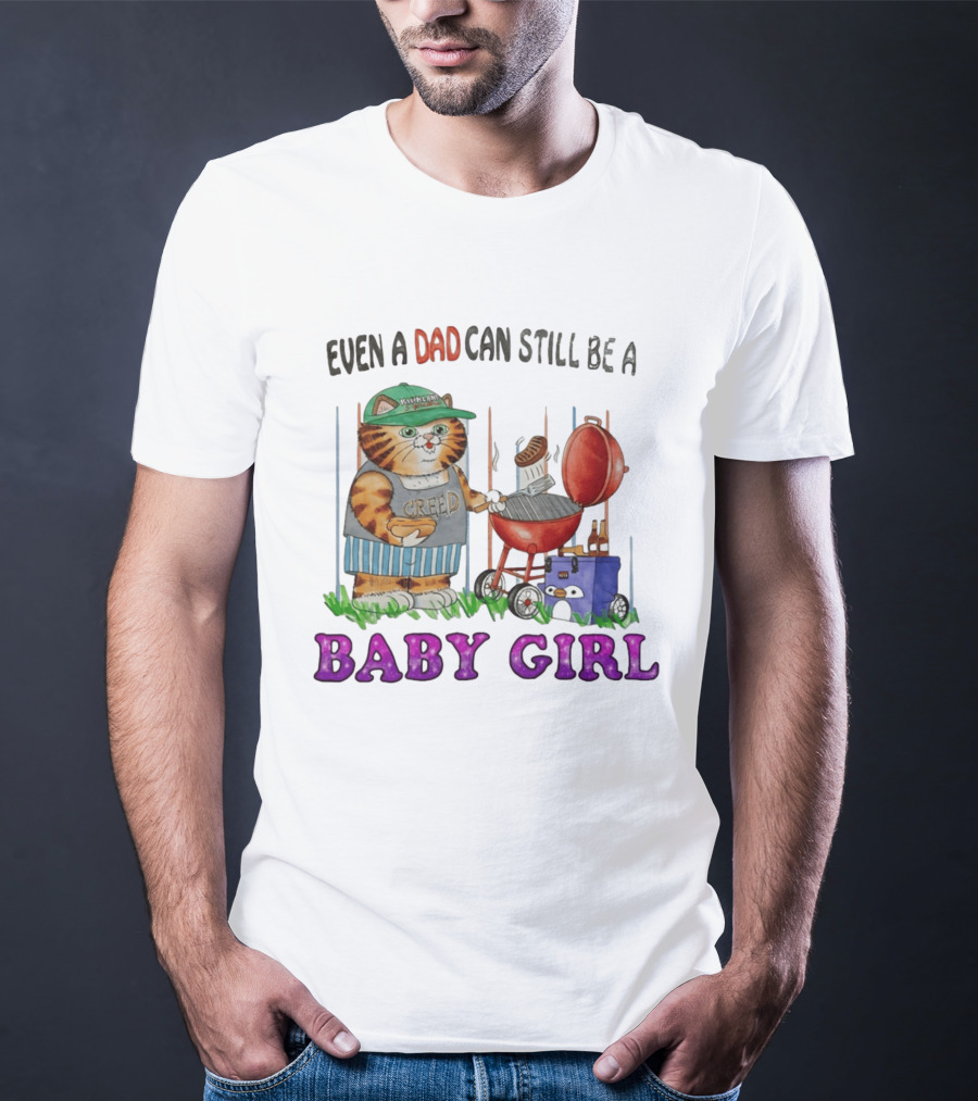 Even A Dad Can Still Be A Kirkland Creed BBQ Cat Baby Girl T-Shirt