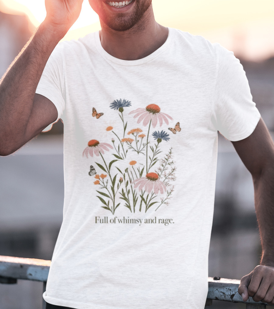 Full Of Whimsy And Rage Colorful Floral Botanical Butterflies And Wildflowers T-Shirt
