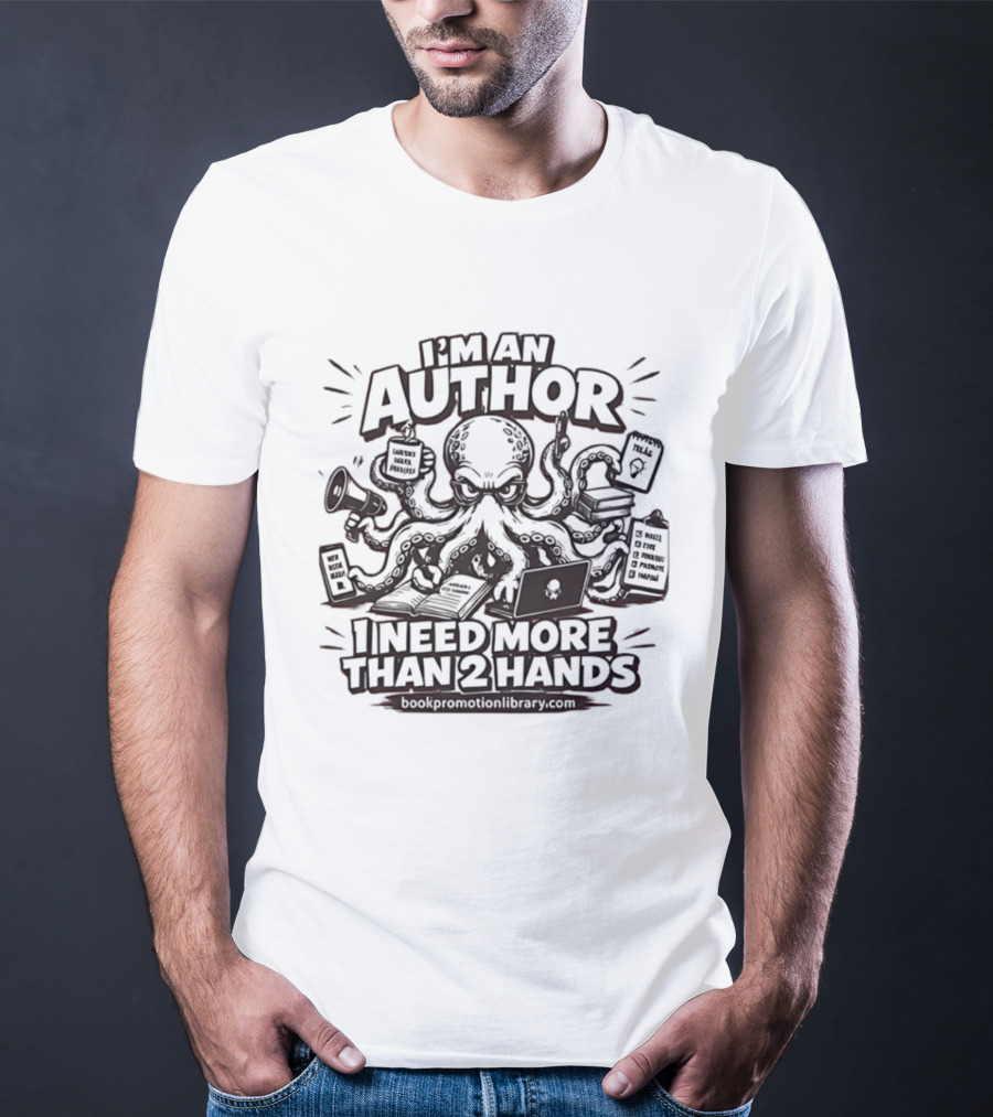 I’m An Author I Need More Than 2 Hands Octopus Writer T-Shirt