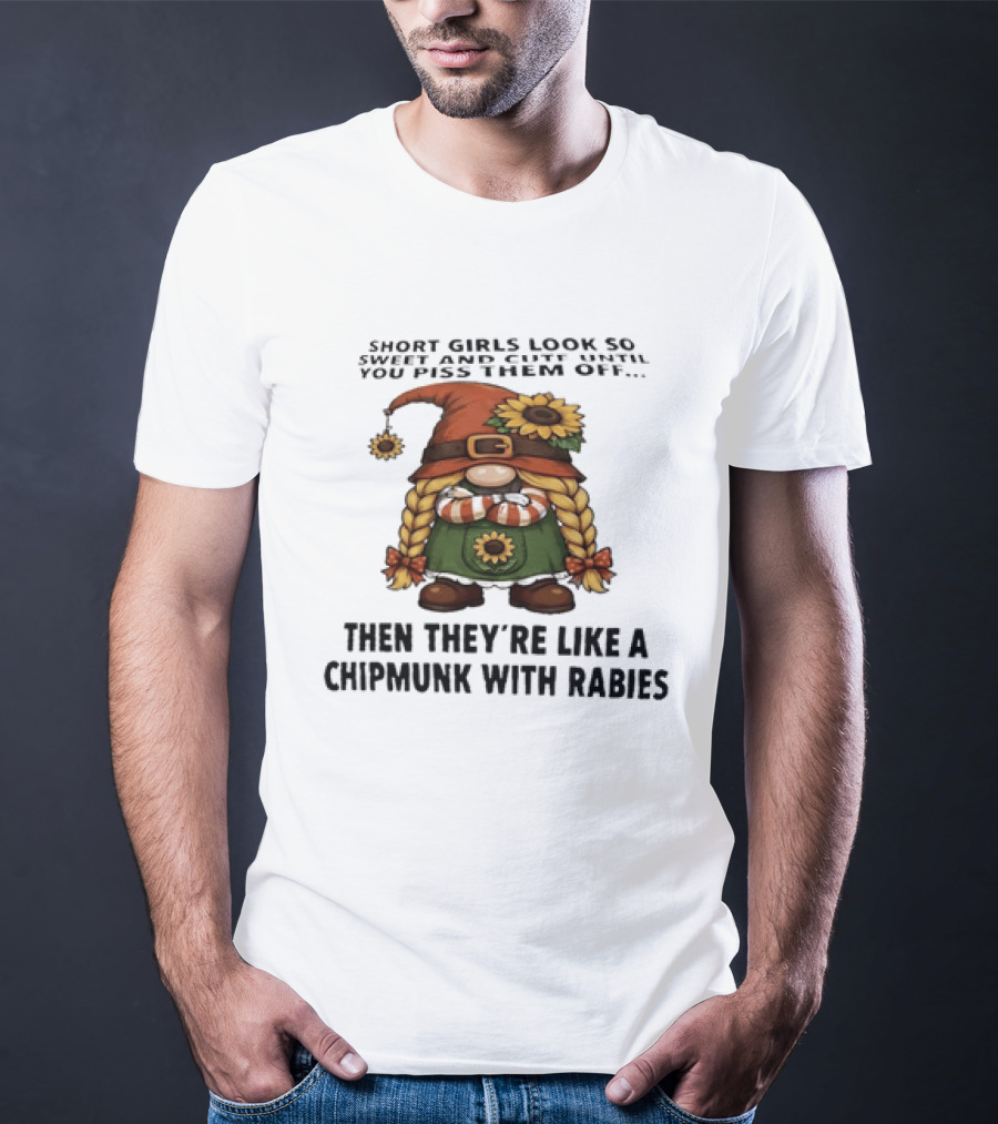 Sweet Short Girls Transform Into Chipmunk With Rabies When Provoked T-Shirt