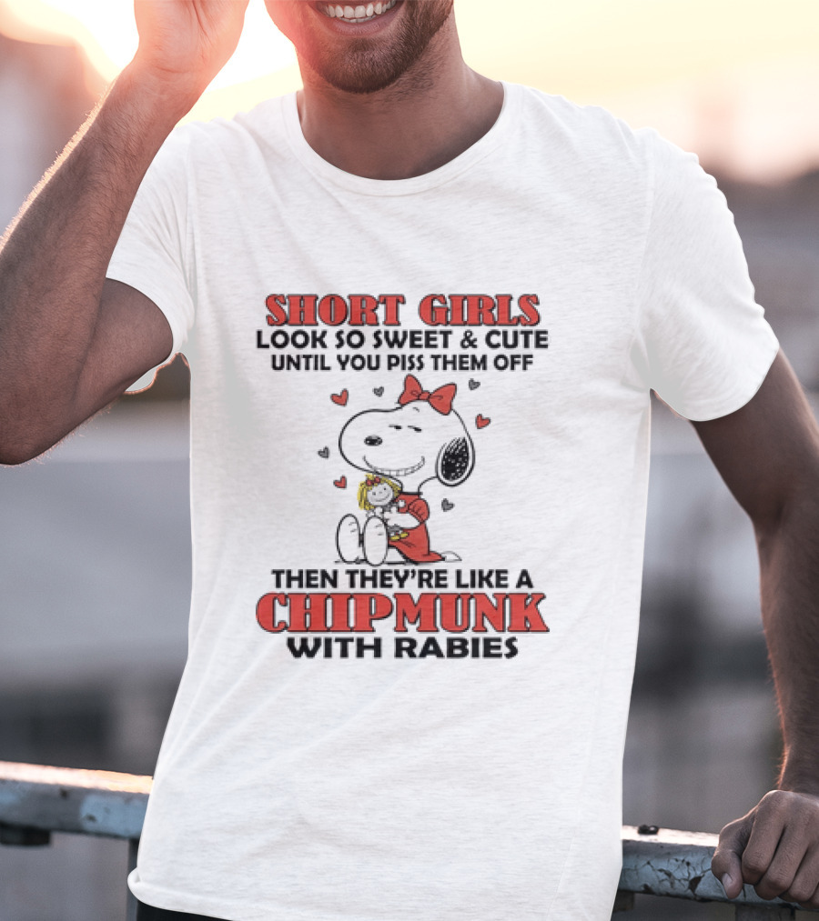 Short Girls Look So Sweet And Cute Until You Piss Them Off Then They're Like A Chipmunk With Rabies Snoopy T-Shirt