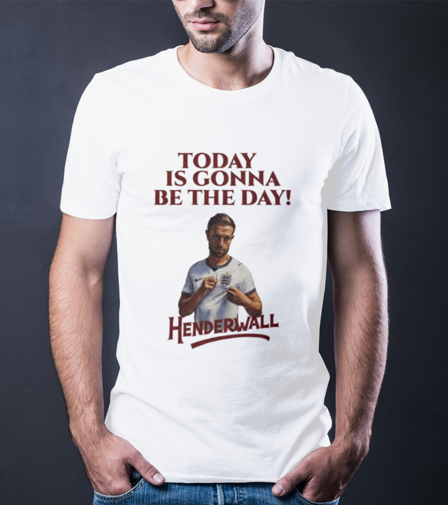 Jordan Henderson Today Is Gonna Be The Day Henderwall England T-Shirt
