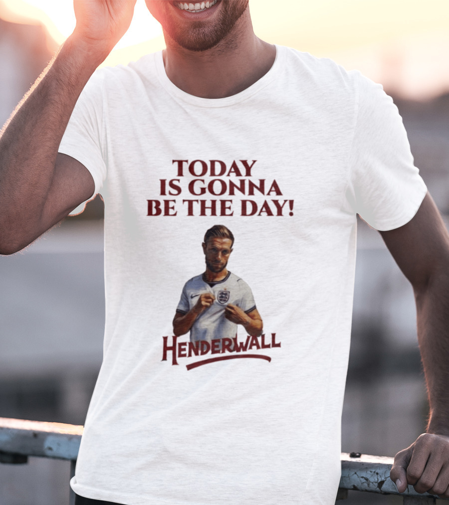Jordan Henderson Today Is Gonna Be The Day Henderwall England T-Shirt