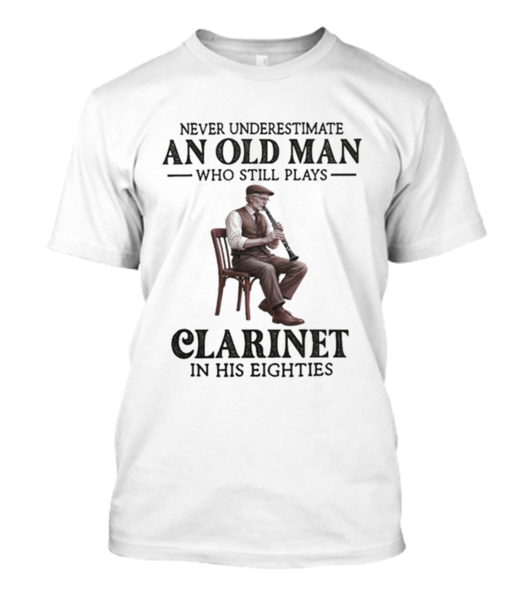 Never Underestimate An Old Man Who Still Plays Clarinet In His Eighties T-Shirt
