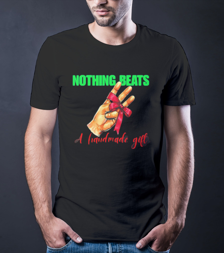 Nothing Beats A Handmade Gift Ribbon Hand T-Shirt