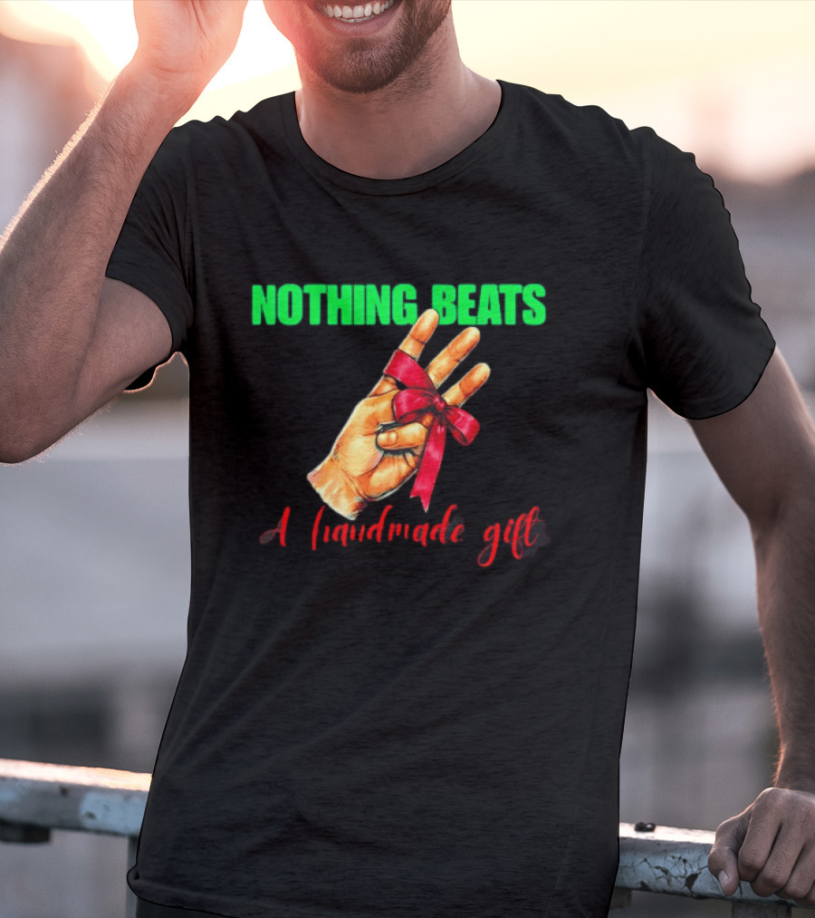 Nothing Beats A Handmade Gift Ribbon Hand T-Shirt