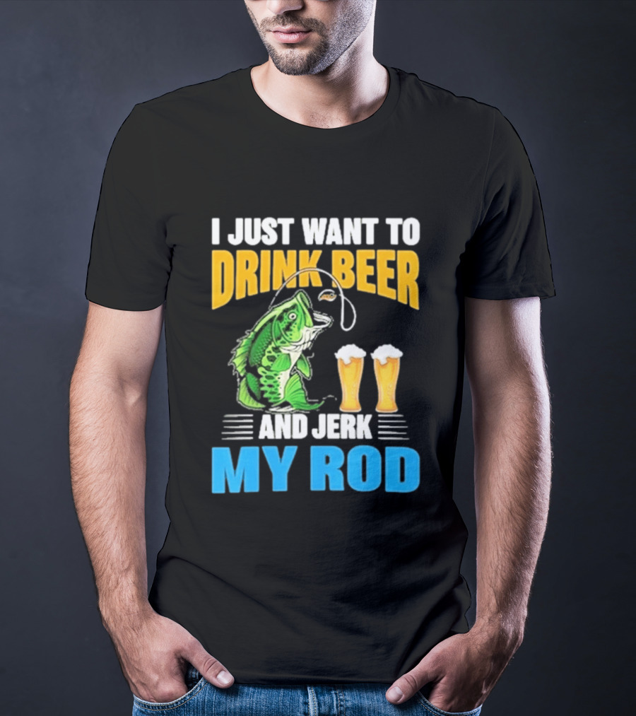 I Just Want To Drink Beer And Jerk My Rod Fishing With Large Mouth Bass And Beer Glasses T-Shirt