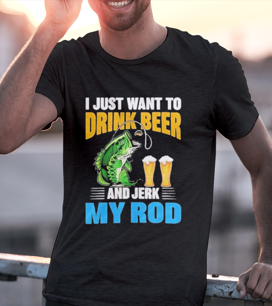 I Just Want To Drink Beer And Jerk My Rod Fishing With Large Mouth Bass And Beer Glasses T-Shirt