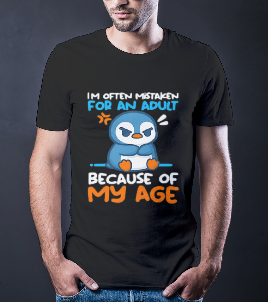 I'm Often Mistaken For An Adult Because Of My Age Penguin T-Shirt