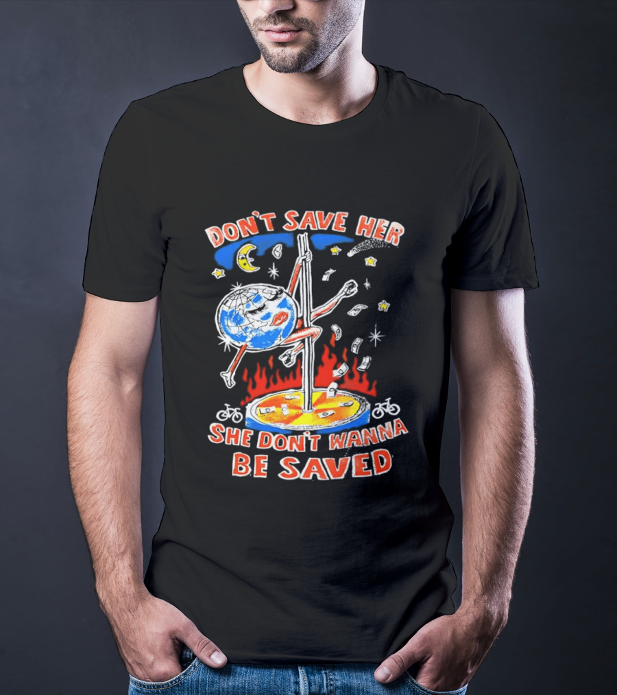 Don't Save Her Earth Pole Dancing She Don't Wanna Be Saved T-Shirt