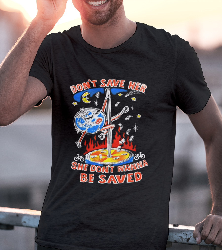 Don't Save Her Earth Pole Dancing She Don't Wanna Be Saved T-Shirt