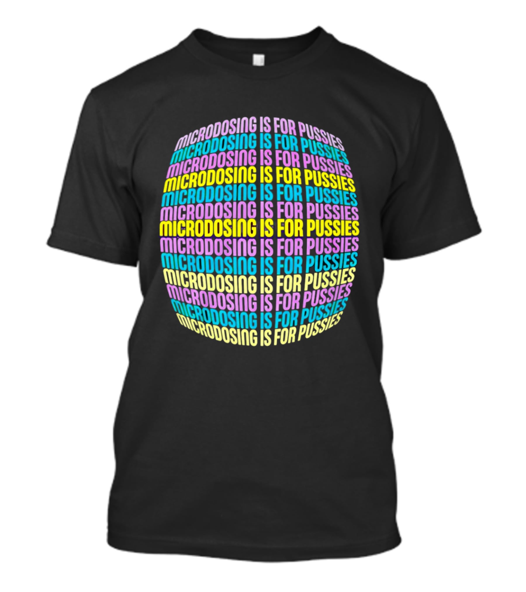 Microdosing Is For Pussies Multicolor Repeated Text Sphere T-Shirt