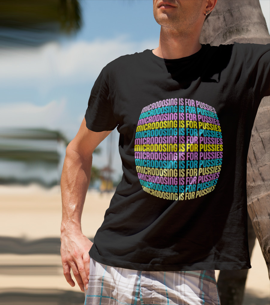 Microdosing Is For Pussies Multicolor Repeated Text Sphere T-Shirt