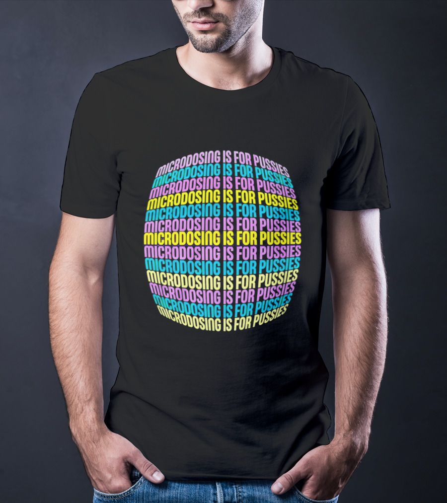 Microdosing Is For Pussies Multicolor Repeated Text Sphere T-Shirt