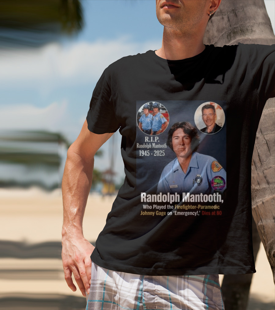 R.I.P. Randolph Mantooth 1945 2025 Firefighter Paramedic Johnny Gage On 'Emergency!' Dies At 80 T-Shirt