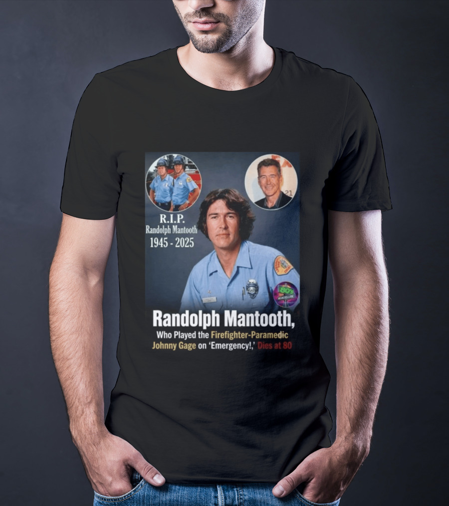 R.I.P. Randolph Mantooth 1945 2025 Firefighter Paramedic Johnny Gage On 'Emergency!' Dies At 80 T-Shirt