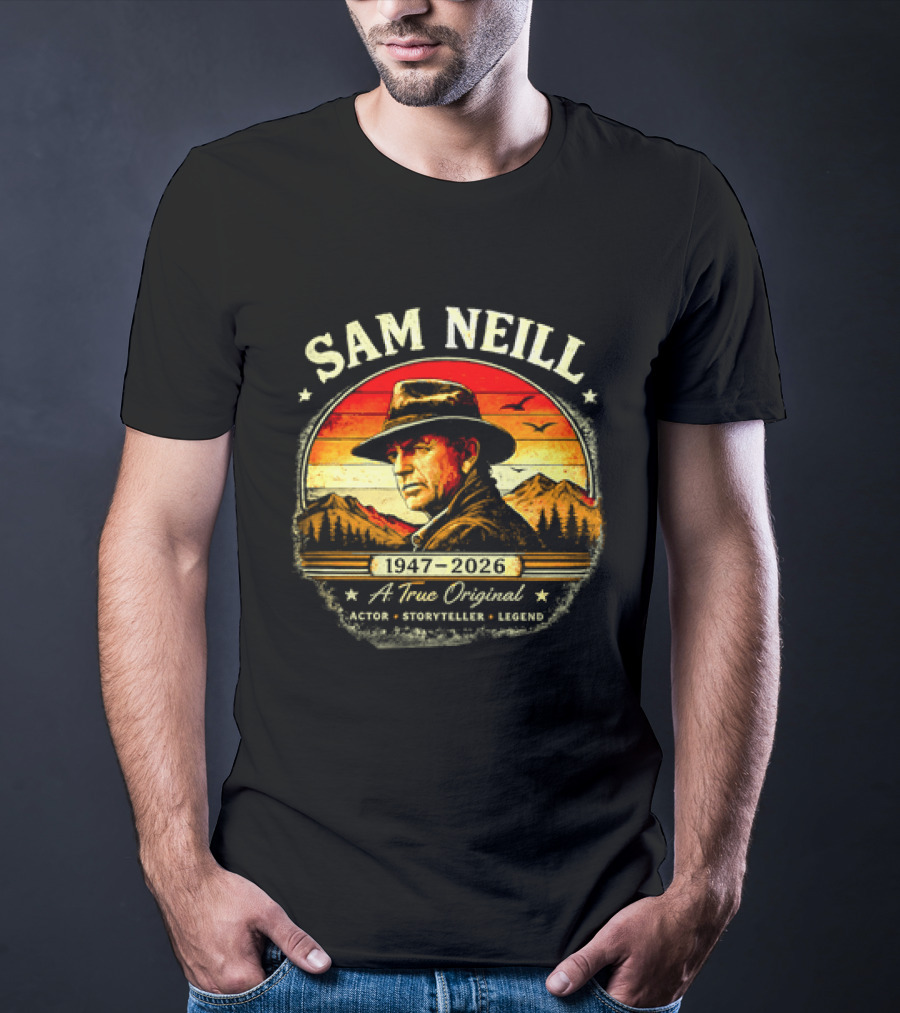 Sam Neill 1947 2026 A True Original Actor Storyteller Legend T-Shirt