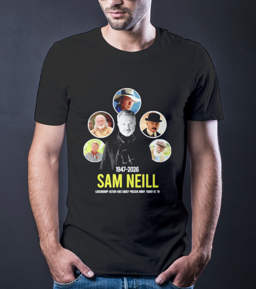 Sam Neill 1947 2026 Celebrating Memorable Roles Of Legendary Actor T-Shirt