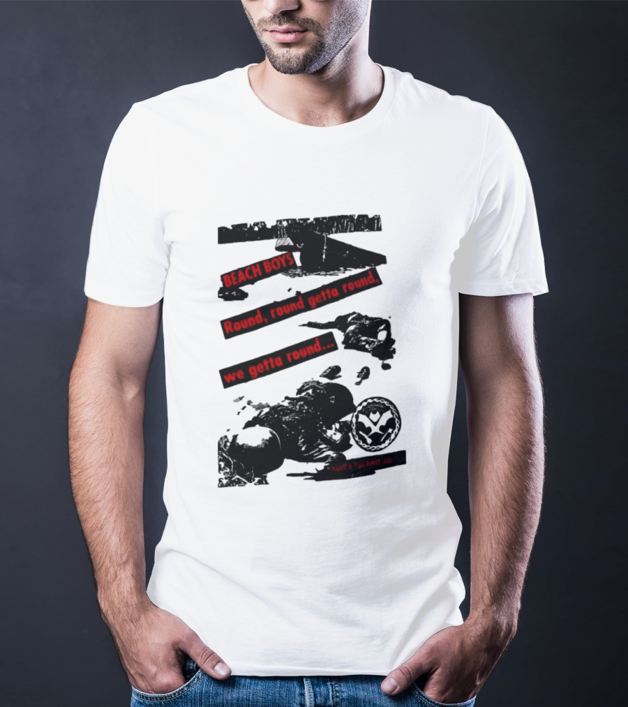 Beach Boys Round Round Getta Round We Getta Round Surf's Fucked Up T-Shirt