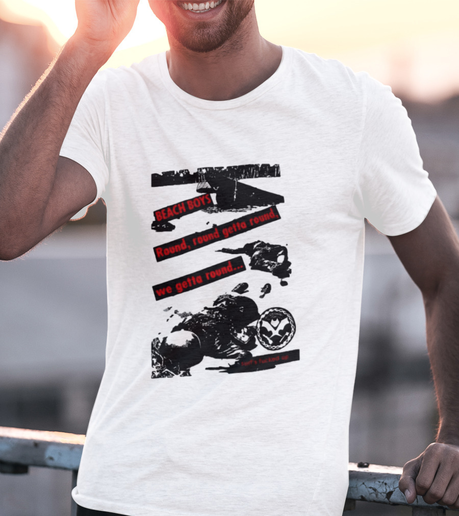 Beach Boys Round Round Getta Round We Getta Round Surf's Fucked Up T-Shirt