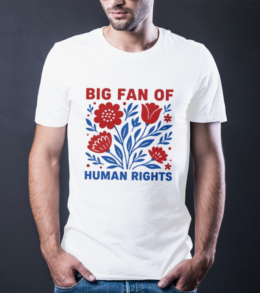 Big Fan Of Human Rights Flowers T-Shirt